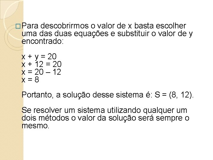 �Para descobrirmos o valor de x basta escolher uma das duas equações e substituir