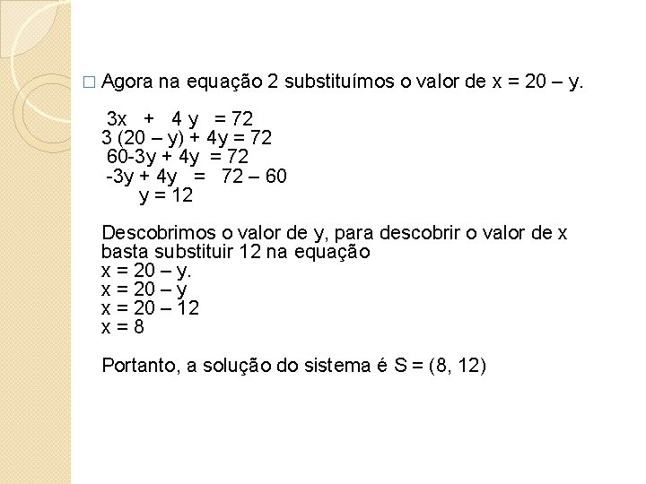 � Agora na equação 2 substituímos o valor de x = 20 – y.