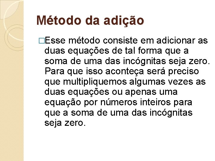 Método da adição �Esse método consiste em adicionar as duas equações de tal forma