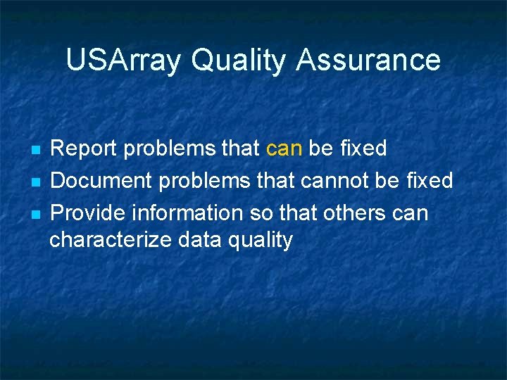 USArray Quality Assurance n n n Report problems that can be fixed Document problems