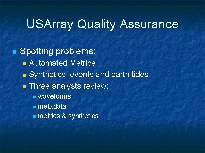 USArray Quality Assurance n Spotting problems: n n n Automated Metrics Synthetics: events and