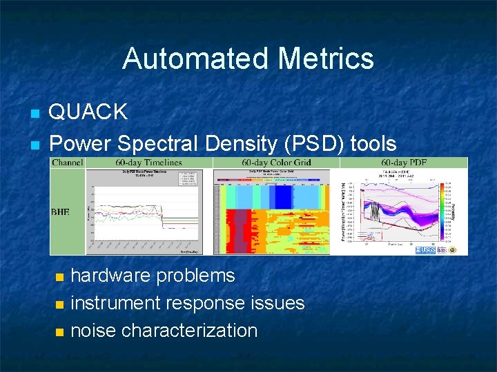 Automated Metrics n n QUACK Power Spectral Density (PSD) tools n n n hardware