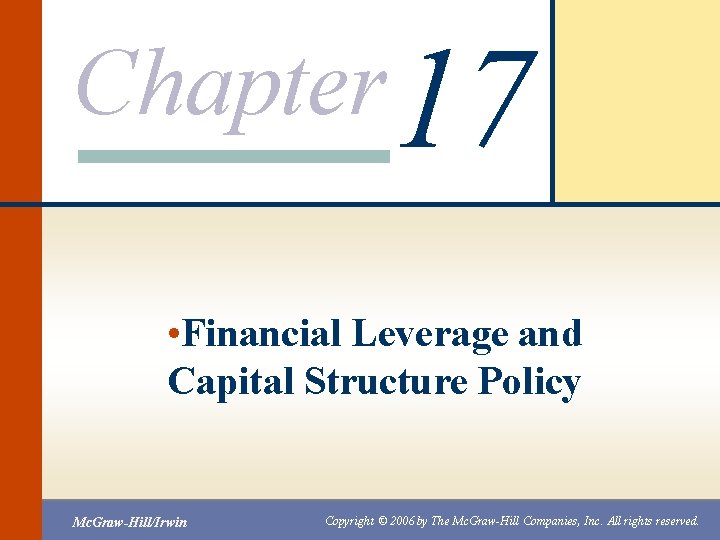 Chapter 17 • Financial Leverage and Capital Structure Policy Mc. Graw-Hill/Irwin Copyright © 2006 Chapter 17 • Financial Leverage and Capital Structure Policy Mc. Graw-Hill/Irwin Copyright © 2006