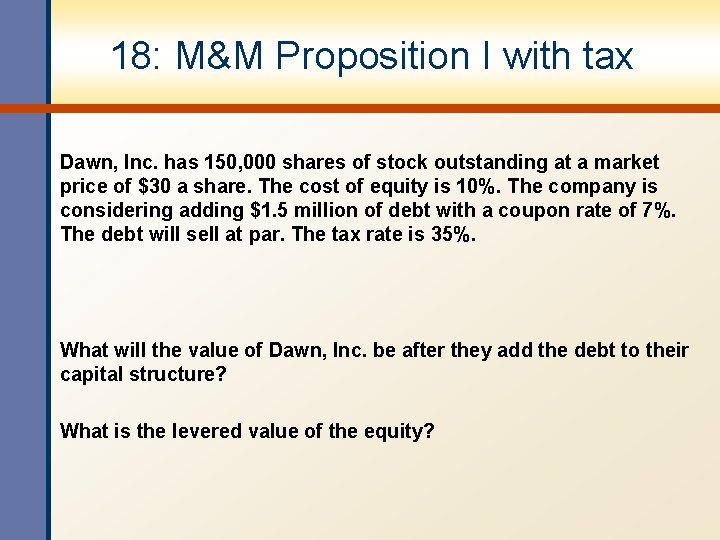 18: M&M Proposition I with tax Dawn, Inc. has 150, 000 shares of stock 18: M&M Proposition I with tax Dawn, Inc. has 150, 000 shares of stock
