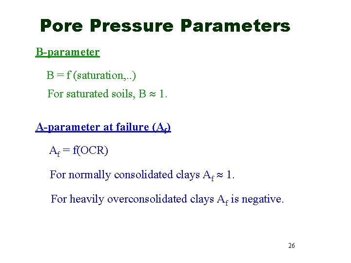 Pore Pressure Parameters B-parameter B = f (saturation, . . ) For saturated soils,