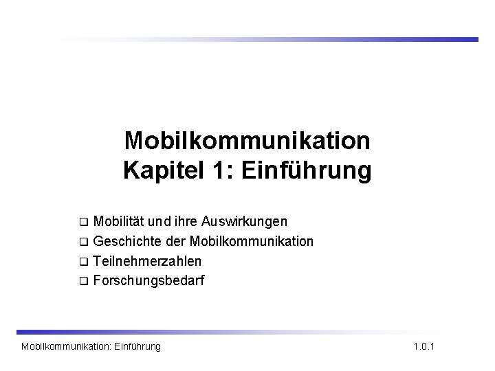 Mobilkommunikation Kapitel 1: Einführung Mobilität und ihre Auswirkungen q Geschichte der Mobilkommunikation q Teilnehmerzahlen