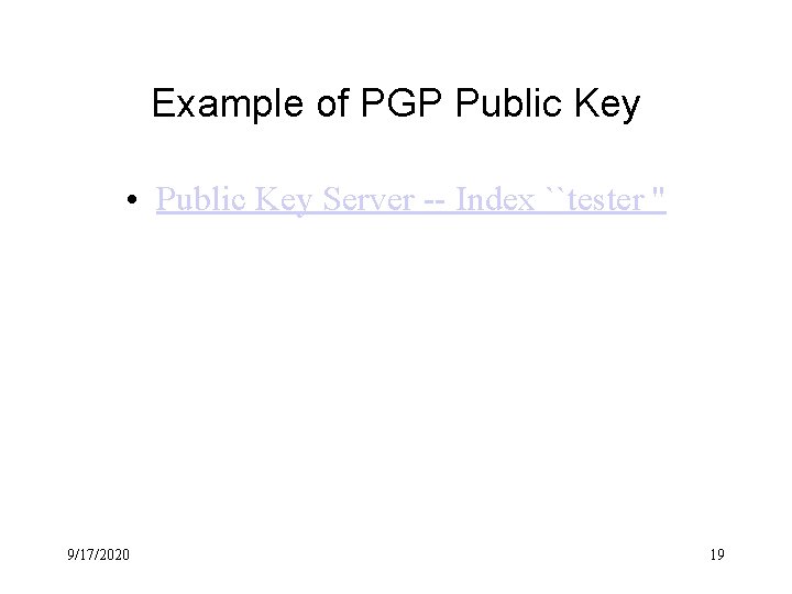 Example of PGP Public Key • Public Key Server -- Index ``tester '' 9/17/2020 Example of PGP Public Key • Public Key Server -- Index ``tester '' 9/17/2020