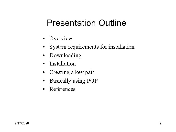 Presentation Outline • • 9/17/2020 Overview System requirements for installation Downloading Installation Creating a Presentation Outline • • 9/17/2020 Overview System requirements for installation Downloading Installation Creating a