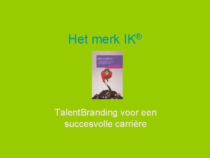 Het merk ® IK Talent. Branding voor een succesvolle carrière 