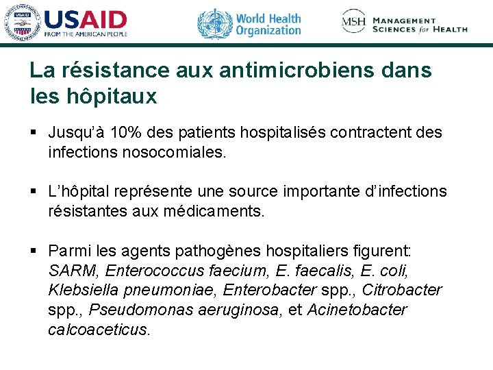 La résistance aux antimicrobiens dans les hôpitaux § Jusqu’à 10% des patients hospitalisés contractent