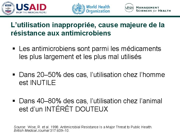 L’utilisation inappropriée, cause majeure de la résistance aux antimicrobiens § Les antimicrobiens sont parmi