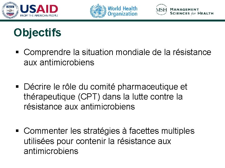 Objectifs § Comprendre la situation mondiale de la résistance aux antimicrobiens § Décrire le