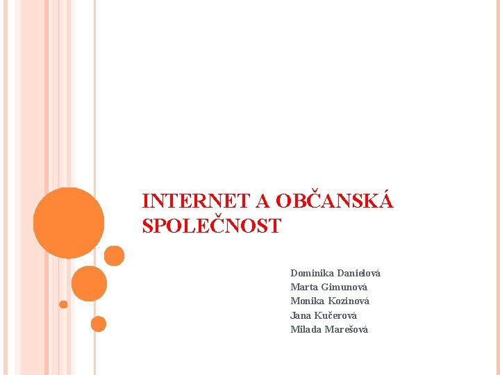 INTERNET A OBČANSKÁ SPOLEČNOST Dominika Danielová Marta Gimunová Monika Kozinová Jana Kučerová Milada Marešová