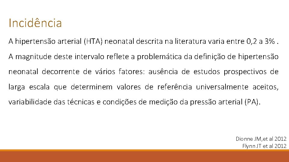 Incidência A hipertensão arterial (HTA) neonatal descrita na literatura varia entre 0, 2 a