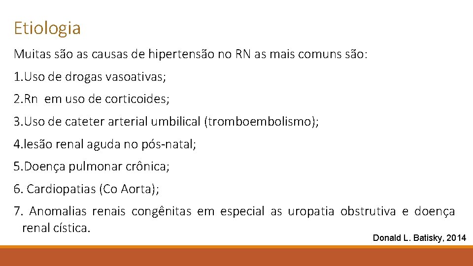 Etiologia Muitas são as causas de hipertensão no RN as mais comuns são: 1.