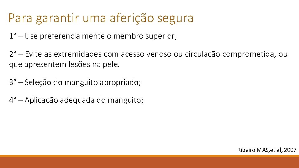 Para garantir uma aferição segura 1° – Use preferencialmente o membro superior; 2° –