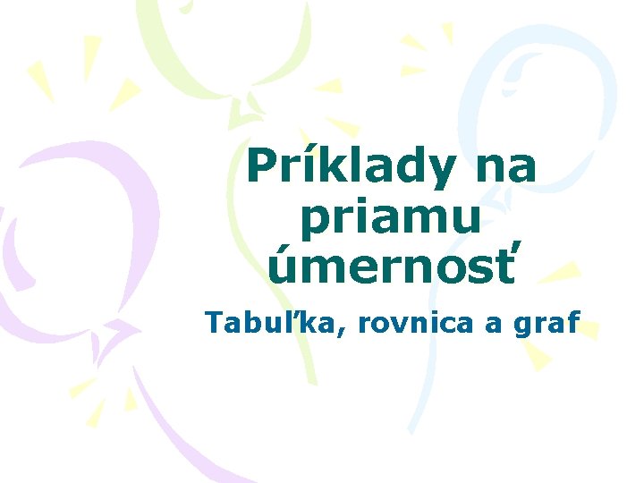 Príklady na priamu úmernosť Tabuľka, rovnica a graf 
