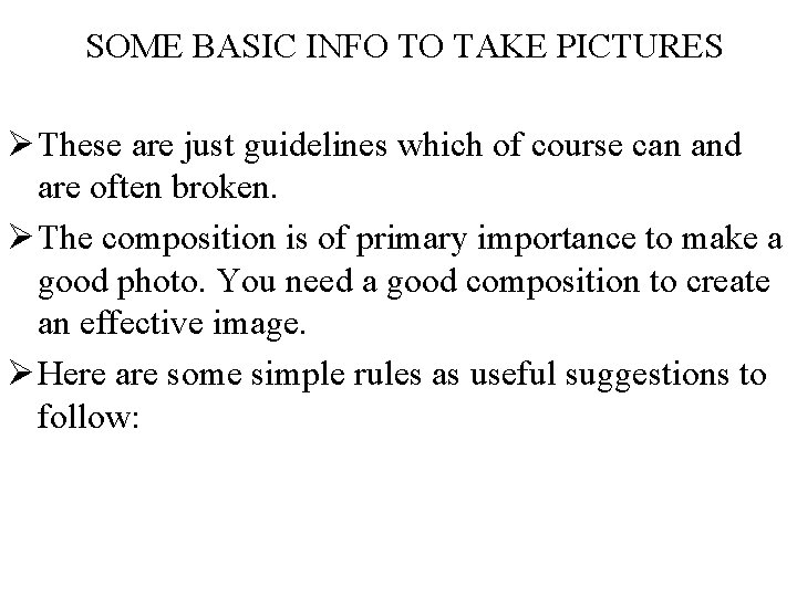  SOME BASIC INFO TO TAKE PICTURES Ø These are just guidelines which of