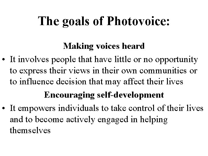 The goals of Photovoice: Making voices heard • It involves people that have little