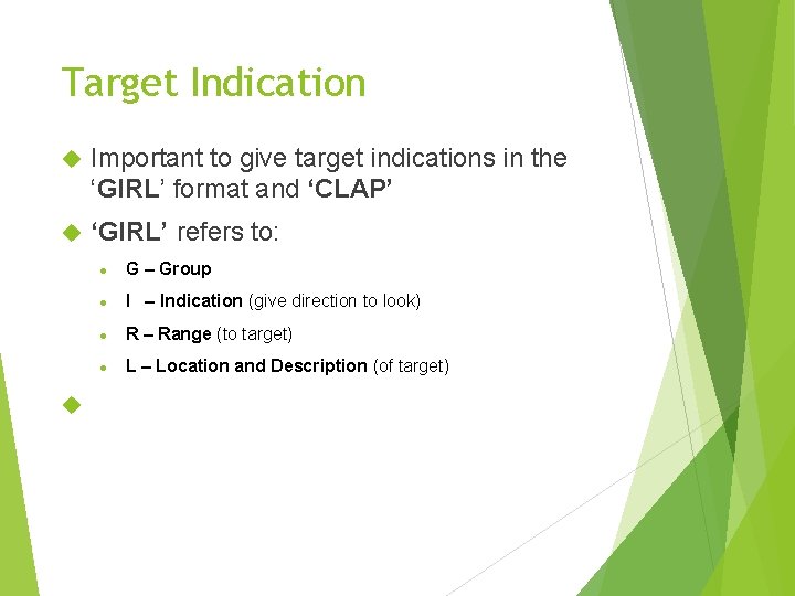 Target Indication Important to give target indications in the ‘GIRL’ format and ‘CLAP’ ‘GIRL’