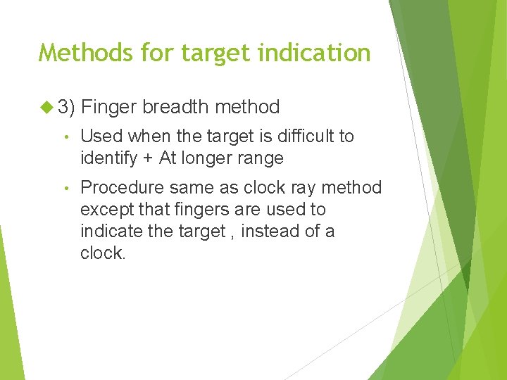 Methods for target indication 3) Finger breadth method • Used when the target is