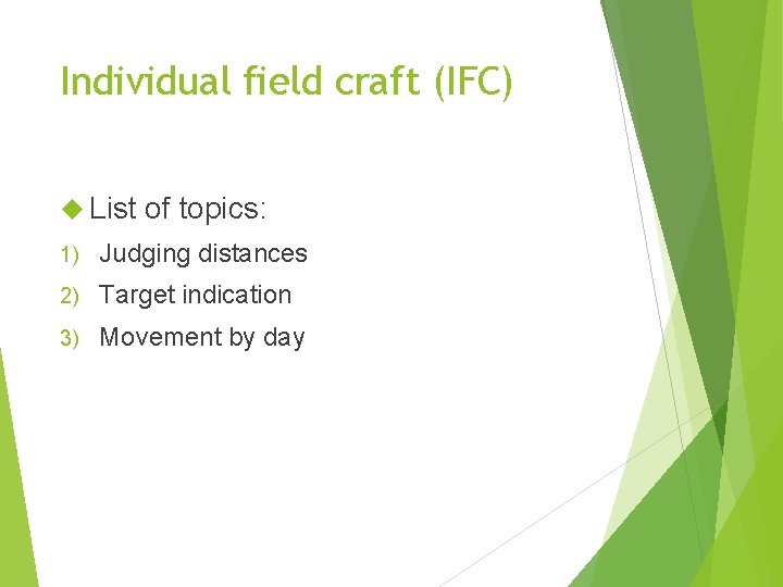 Individual field craft (IFC) List of topics: 1) Judging distances 2) Target indication 3)