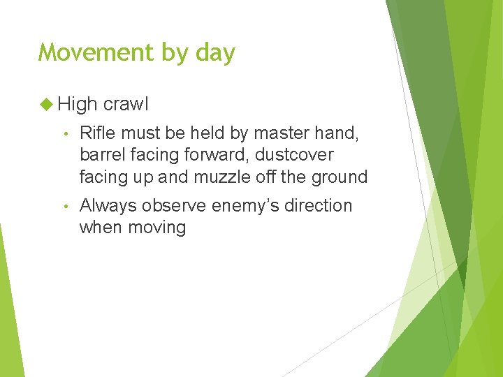 Movement by day High crawl • Rifle must be held by master hand, barrel