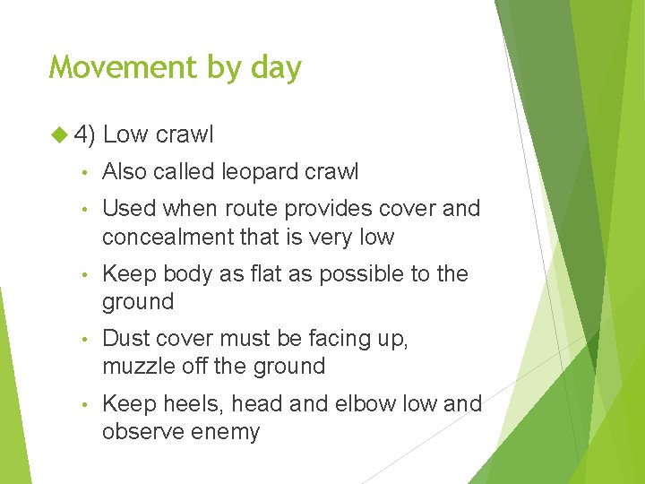 Movement by day 4) Low crawl • Also called leopard crawl • Used when