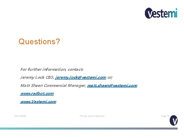 Questions? For further information, contact: Jeremy Lock CEO, jeremy. lock@vestemi. com or; Matt Sheen
