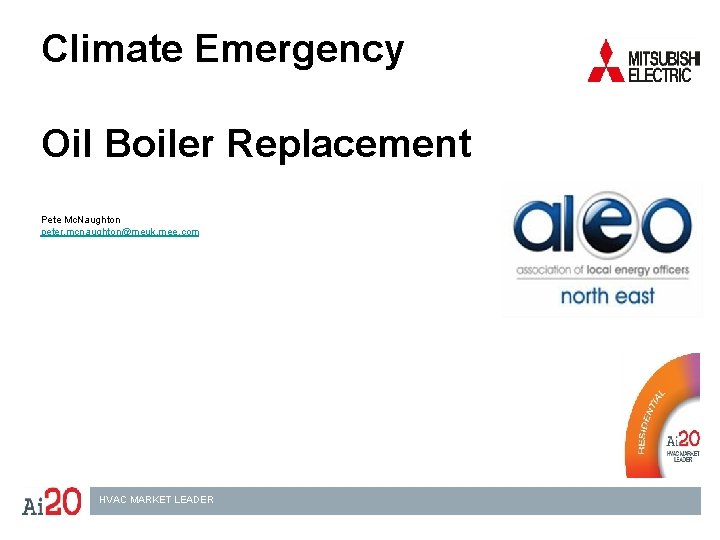 Climate Emergency Oil Boiler Replacement Pete Mc. Naughton peter. mcnaughton@meuk. mee. com HVAC MARKET
