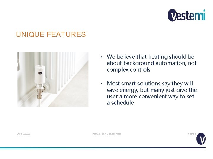 UNIQUE FEATURES • We believe that heating should be about background automation, not complex