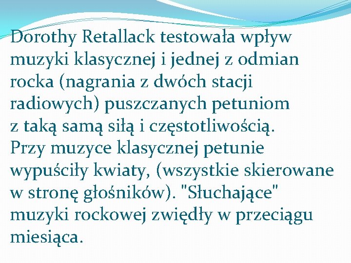 Dorothy Retallack testowała wpływ muzyki klasycznej i jednej z odmian rocka (nagrania z dwóch Dorothy Retallack testowała wpływ muzyki klasycznej i jednej z odmian rocka (nagrania z dwóch