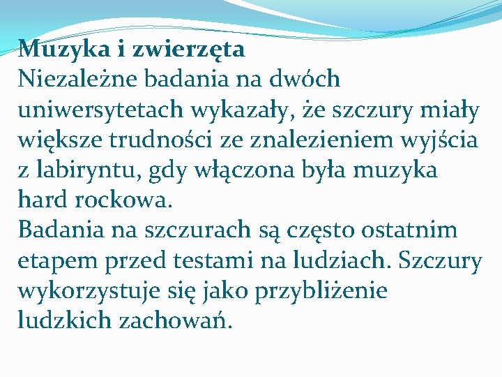 Muzyka i zwierzęta Niezależne badania na dwóch uniwersytetach wykazały, że szczury miały większe trudności