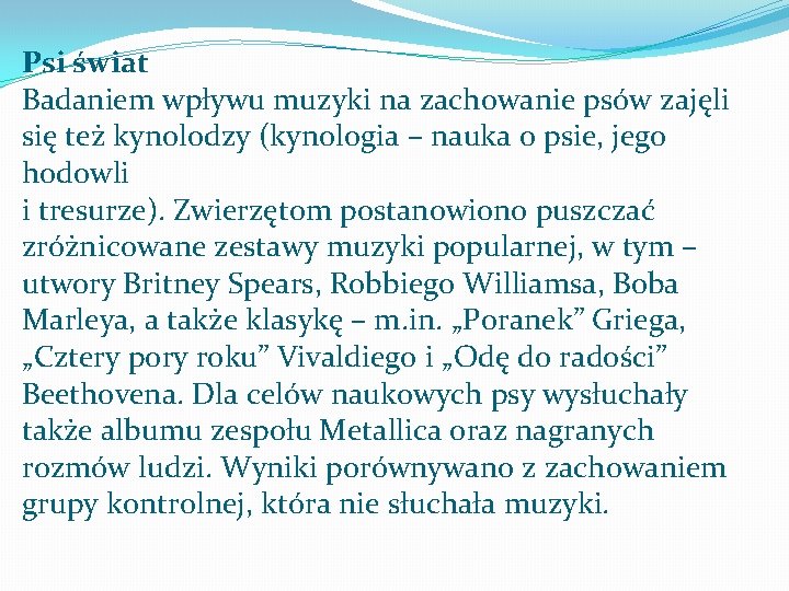 Psi świat Badaniem wpływu muzyki na zachowanie psów zajęli się też kynolodzy (kynologia –