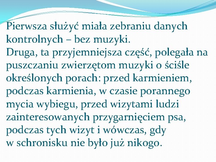 Pierwsza służyć miała zebraniu danych kontrolnych – bez muzyki. Druga, ta przyjemniejsza część, polegała