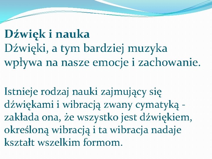 Dźwięk i nauka Dźwięki, a tym bardziej muzyka wpływa na nasze emocje i zachowanie.