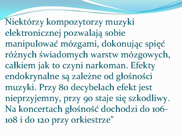 Niektórzy kompozytorzy muzyki elektronicznej pozwalają sobie manipulować mózgami, dokonując spięć różnych świadomych warstw mózgowych,