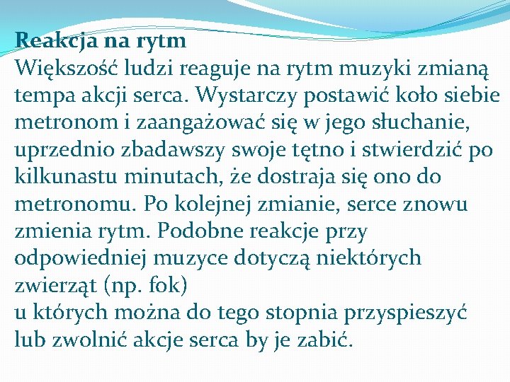 Reakcja na rytm Większość ludzi reaguje na rytm muzyki zmianą tempa akcji serca. Wystarczy Reakcja na rytm Większość ludzi reaguje na rytm muzyki zmianą tempa akcji serca. Wystarczy