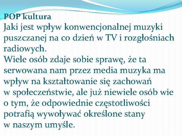 POP kultura Jaki jest wpływ konwencjonalnej muzyki puszczanej na co dzień w TV i POP kultura Jaki jest wpływ konwencjonalnej muzyki puszczanej na co dzień w TV i