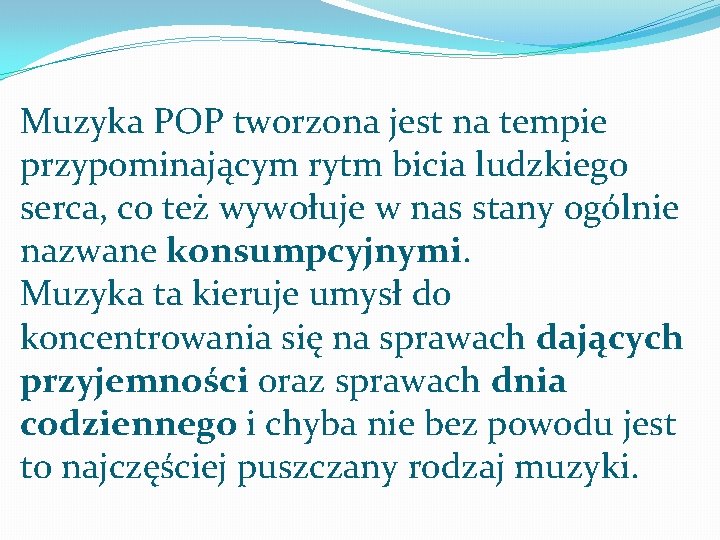 Muzyka POP tworzona jest na tempie przypominającym rytm bicia ludzkiego serca, co też wywołuje