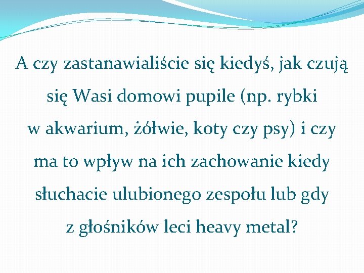 A czy zastanawialiście się kiedyś, jak czują się Wasi domowi pupile (np. rybki w A czy zastanawialiście się kiedyś, jak czują się Wasi domowi pupile (np. rybki w