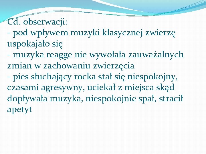 Cd. obserwacji: - pod wpływem muzyki klasycznej zwierzę uspokajało się - muzyka reagge nie