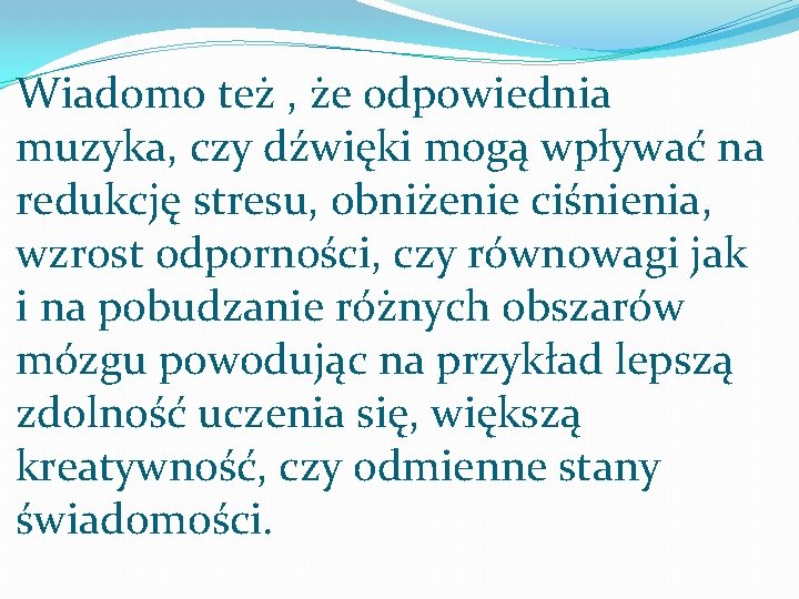 Wiadomo też , że odpowiednia muzyka, czy dźwięki mogą wpływać na redukcję stresu, obniżenie Wiadomo też , że odpowiednia muzyka, czy dźwięki mogą wpływać na redukcję stresu, obniżenie