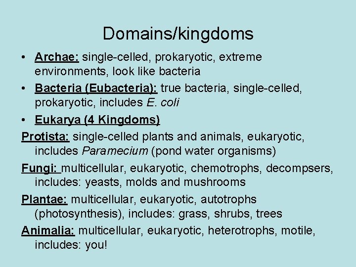 Domains/kingdoms • Archae: single-celled, prokaryotic, extreme environments, look like bacteria • Bacteria (Eubacteria): true