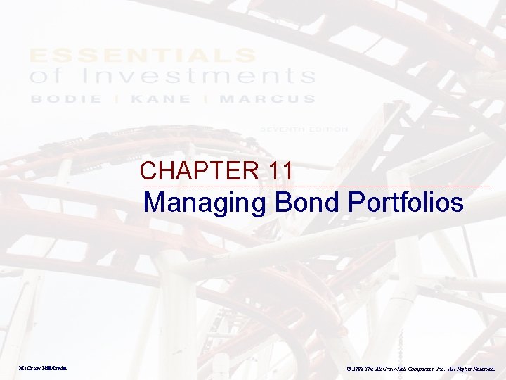 CHAPTER 11 Managing Bond Portfolios Mc. Graw-Hill/Irwin © 2008 The Mc. Graw-Hill Companies, Inc.