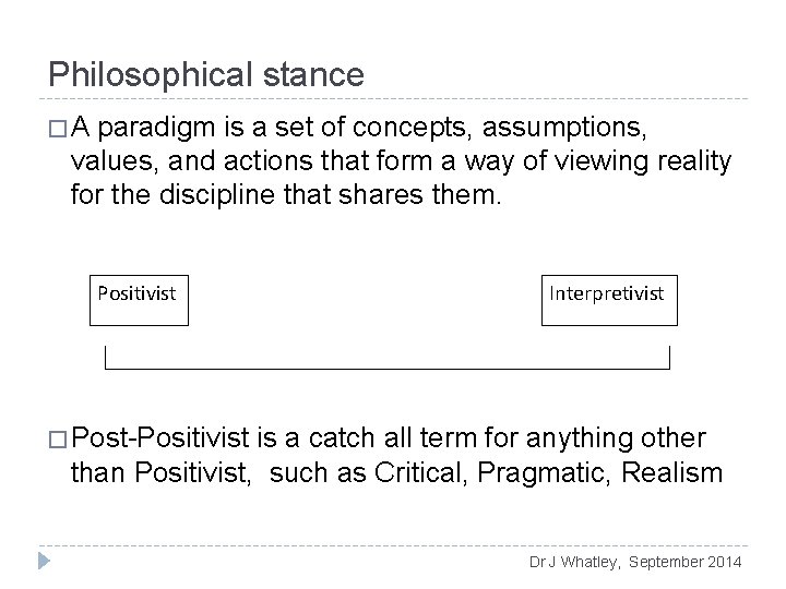 Philosophical stance � A paradigm is a set of concepts, assumptions, values, and actions