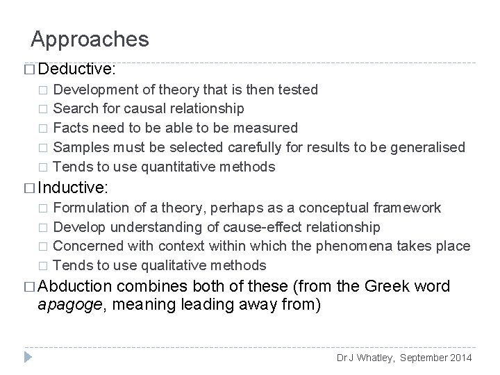 Approaches � Deductive: Development of theory that is then tested � Search for causal