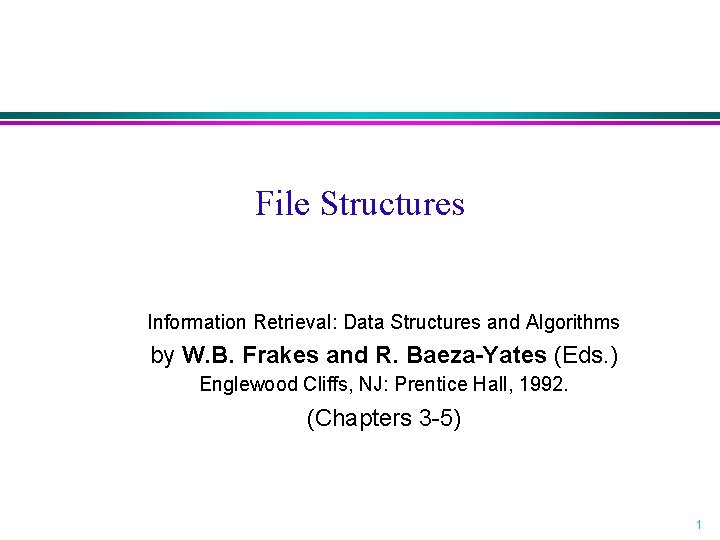 File Structures Information Retrieval: Data Structures and Algorithms by W. B. Frakes and R.