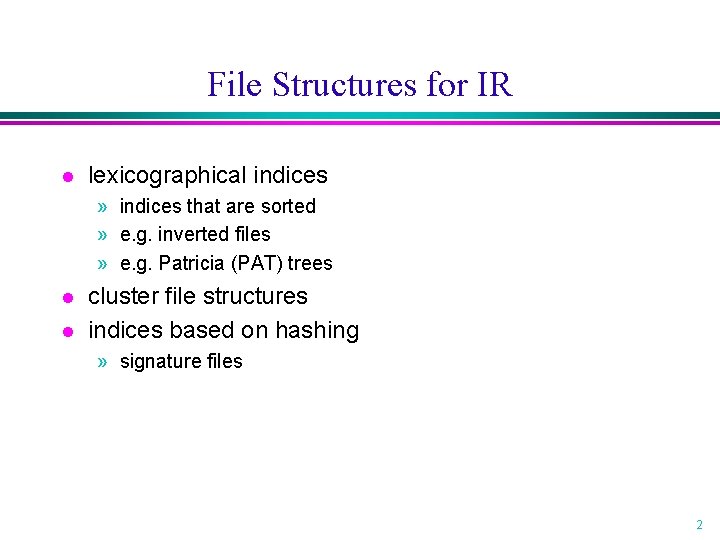 File Structures for IR l lexicographical indices » indices that are sorted » e.