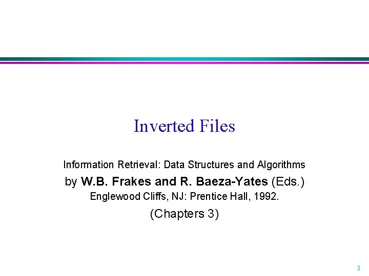 Inverted Files Information Retrieval: Data Structures and Algorithms by W. B. Frakes and R.